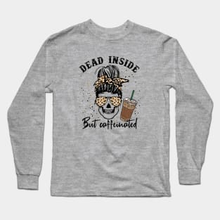 Dead Inside But Caffeinated Long Sleeve T-Shirt